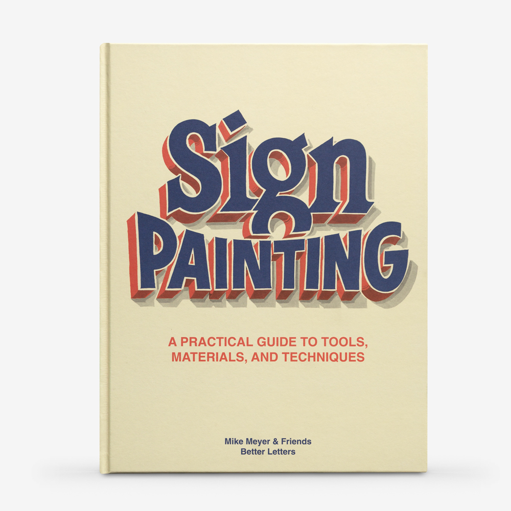 The Better Letters Book of Sign Painting : A Practical Guide to Tools, Materials, and Techniques